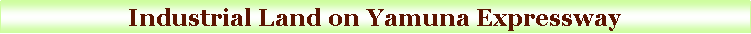 Text Box: Industrial Land on Yamuna Expressway